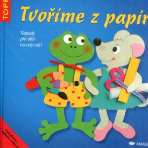 Tvoříme z papíru : nápady pro děti na celý rok