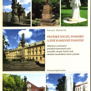 Pražské sochy, pomníky a jiné kamenné památky Minulost a současnost pražských kamenných soch, pomníků, sloupů, božích muk, obelisků, kandelábrů, kašen a fontán