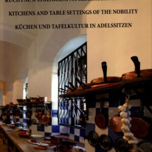 Kuchyně a stolničení na šlechtických sídlech Kitchens and table settings of the nobility / Küchen und Tafelkultur in Adelssitzen