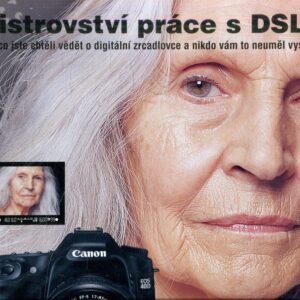 Mistrovství práce s DSLR : vše, co jste chtěli vědět o digitální zrcadlovce a nikdo vám to neuměl vysvětlit