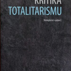 Kritika totalitarismu - Kompletní vydání