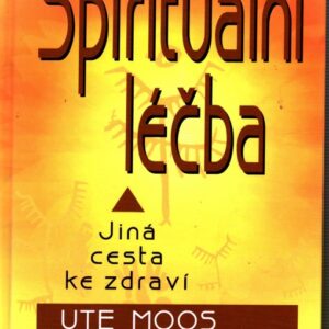 Spirituální léčba : jiná cesta ke zdraví