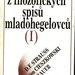 Výbor z filozofických spisů mladohegelovců. Sv. 1, D. F. Strauss, A. von Cieszkowski, B. Bauer