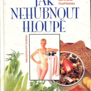 Jak nehubnout hloupě : konečně inteligentní kniha o tom, jak hubnout bez stresů a zákazů