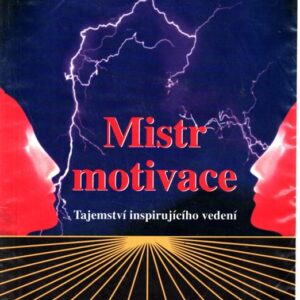 Mistr motivace : tajemství inspirujícího vedení