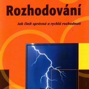 Rozhodování : jak činit správná a rychlá rozhodnutí