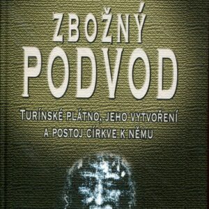 Zbožný podvod : Turínské plátno, jeho vytvoření a postoj církve k němu