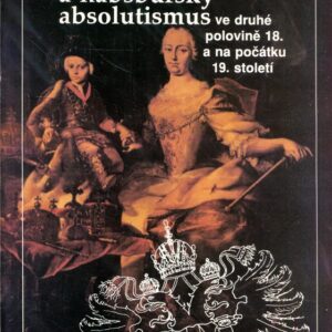 České země a habsburský absolutismus ve druhé polovině 18. a na počátku 19. století