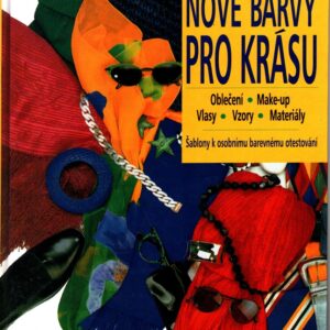 Nové barvy pro krásu : pro krásu každé ženy : oblečení, make-up, vlasy, vzory, materiály