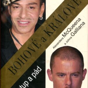 Bohové a králové - vzestup a pád Alexandra McQueena a Johna Galliana