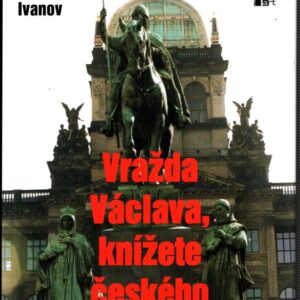 Vražda Václava, knížete českého : k níž údajně došlo na dvoře bratra jeho Boleslava v pondělí po svátku svatého Kosmy a Damiána