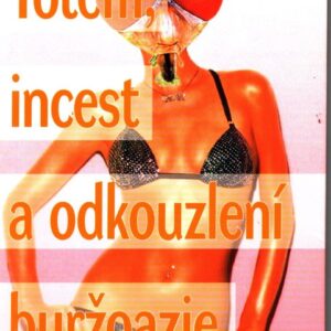 Totem, incest a odkouzlení buržoazie : (psychoanalytické eseje)