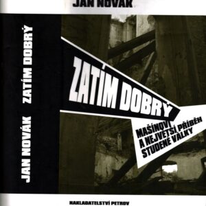 Zatím dobrý : Mašínovi a největší příběh studené války