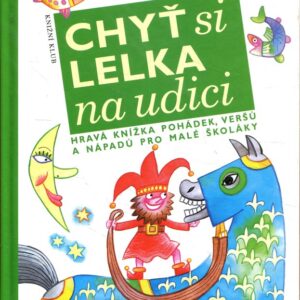 Chyť si lelka na udici : hravá knížka pohádek, veršů a nápadů pro malé školáky