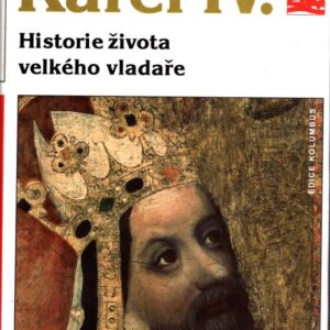 Karel IV : historie života velkého vladaře