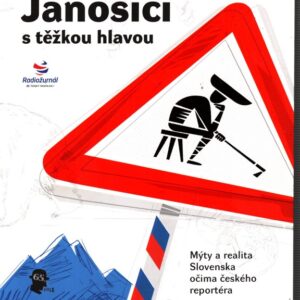 Jánošíci s těžkou hlavou : mýty a realita Slovenska očima českého reportéra