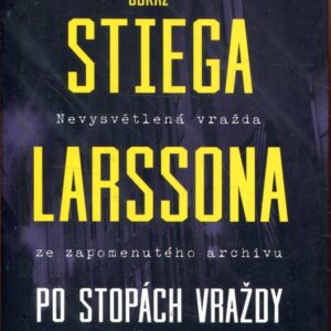 Odkaz Stiega Larssona Po stopách vraždy Olofa Palmeho