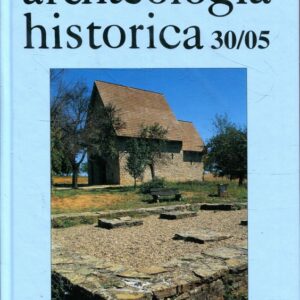 Archaeologia historica 30/2005 (archeologie, architektura a archeologické památky)