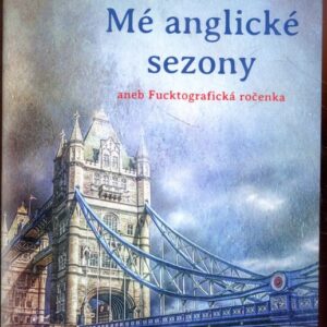 Mé anglické sezony aneb, Fucktografická ročenka