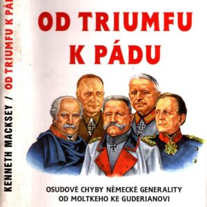 Od triumfu k pádu : osudové chyby německé generality od Moltkeho ke Guderianovi