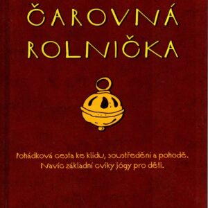 Čarovná rolnička Pohádková cesta ke klidu, soustředění a pohodě. Navíc základní cviky jógy pro děti.