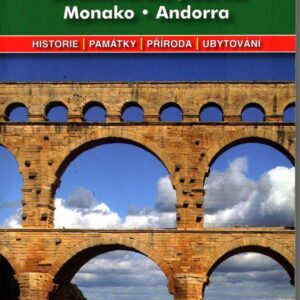 Francie : středomořské pobřeží, Monako, Andorra : podrobné a přehledné informace o historii, kultuře, přírodě a turistickém zázemí jižní Francie, Monaka a Andorry