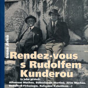 Rendez-vous s Rudolfem Kunderou : (a jeho přáteli: Alfonsem Muchou, Bohuslavem Martinů, Jiřím Muchou, Rudolfem Firkušným, Rafaelem Kubelíkem...)