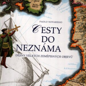 Cesty do neznáma : dějiny velkých zeměpisných objevů