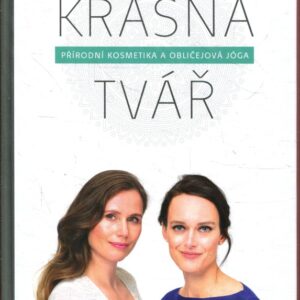 Krásná tvář Přírodní kosmetika a obličejová jóga
