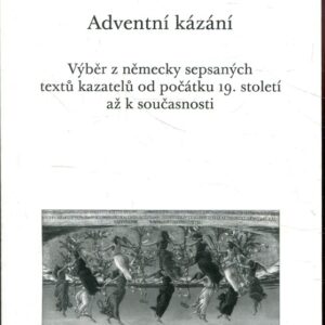 Adventní kázání Výběr z německy sepsaných textů kazatelů od počátku 19. století až k současnosti