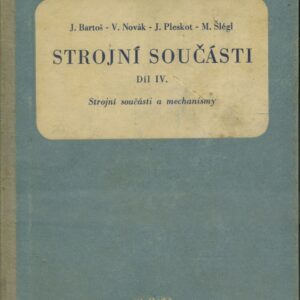 Strojnictví : Učeb. text pro nestrojnické prům. školy a pro dvouleté večerní školy strojnické. 4. díl, Strojní součásti a mechanismy