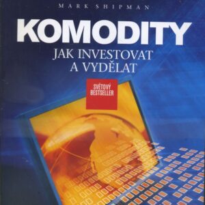 Komodity : jak investovat a vydělat