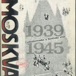 Moskva : objetí a pouto : Československo a Sovětský Svaz 1939-1945