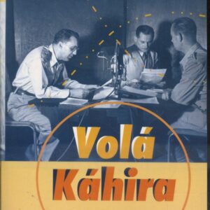 Volá Káhira : 1939-1943 : vzpomínky na čs. vojenské rozhlasové vysílání z Káhiry