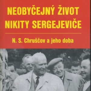 Neobyčejný život Nikity Sergejeviče : N.S. Chruščov a jeho doba