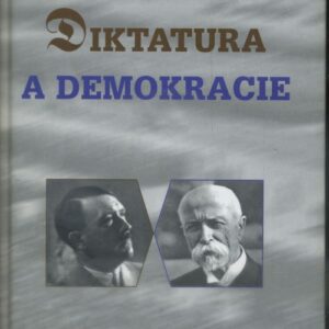 Diktatura a demokracie : Adolf Hitler - Mein Kampf vs. T.G. Masaryk - Světová revoluce