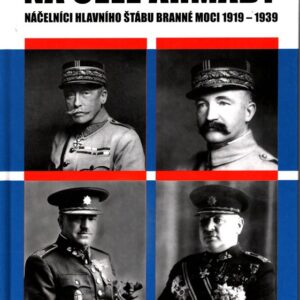 Na čele armády : náčelníci hlavního štábu branné moci 1919-1939