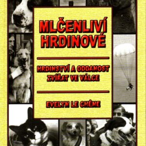 Mlčenliví hrdinové : hrdinství a oddanost zvířat ve válce