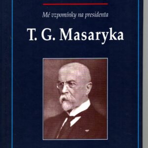 Mé vzpomínky na presidenta T.G. Masaryka