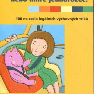 Připoutej se, nebo umře jednorožec! 100 ne zcela legálních výchovných triků