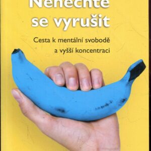 Nenechte se vyrušit Cesta k mentální svobodě a vyšší koncentraci