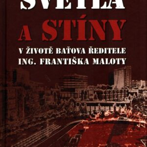 Světla a stíny v životě Baťova ředitele Ing. Františka Maloty