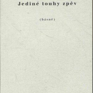 Jediné touhy zpěv : (básně)