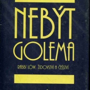Nebýt Golema : Rabbi Löw, židovství a češství
