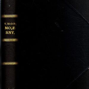 Moje sny (Pia Desideria) : epištoly, úvahy, essaye, studie, články, kritiky, polemiky i s pamflety. 1