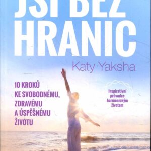 Jsi bez hranic - 10 kroků ke svobodnému, zdravému a úspěšnému životu