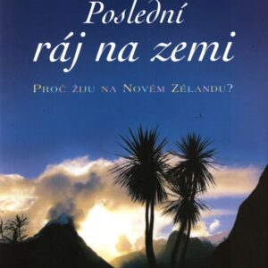 Poslední ráj na zemi : proč žiju na Novém Zélandu?