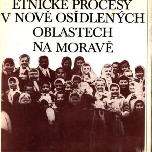 Etnické procesy v nově osídlených oblastech na Moravě : na příkladě vybraných obcí v Jihomor. a Severomor. kraji