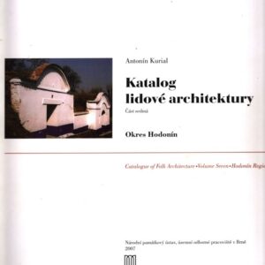 Katalog lidové architektury. Část sedmá, Okres Hodonín = Catalogue of folk architecture. Volume seven, Hodonín Region