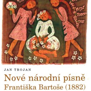 Nové národní písně Františka Bartoše (1882) : faksimile vybraných zápisů s komentáři